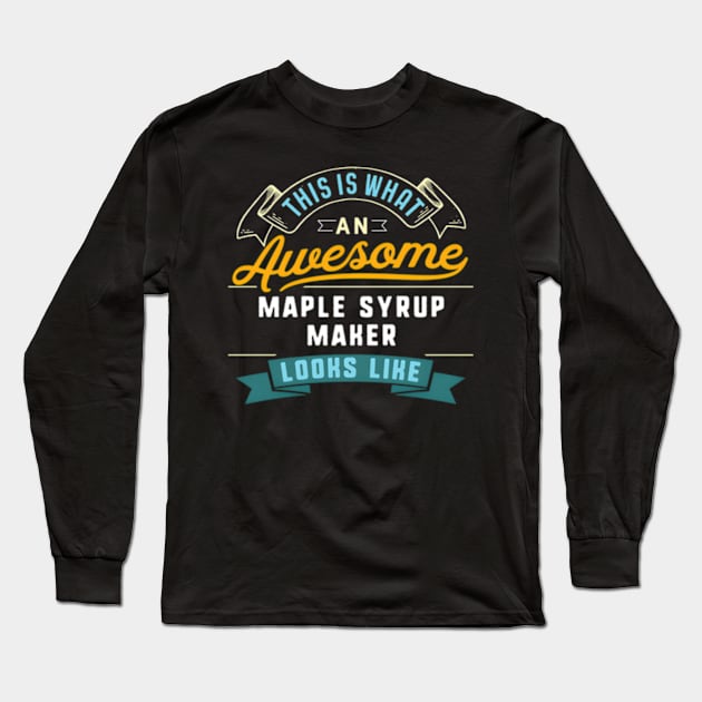 Maple Syrup Maker Awesome Job Occupation Long Sleeve T-Shirt by jasper-cambridge